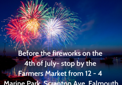 Before the fireworks on the 4th of July - stop by the Farmers Market from 12 - 4 pm